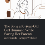 The Song a 10-Year-Old Girl Hummed While Saving Her Parents | Joe Hisaishi – Always With Me