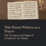 This Wasn’t Written as a Prayer — The Unexpected Origin of Schubert’s Ave Maria | Schubert – Ave Maria, D.839