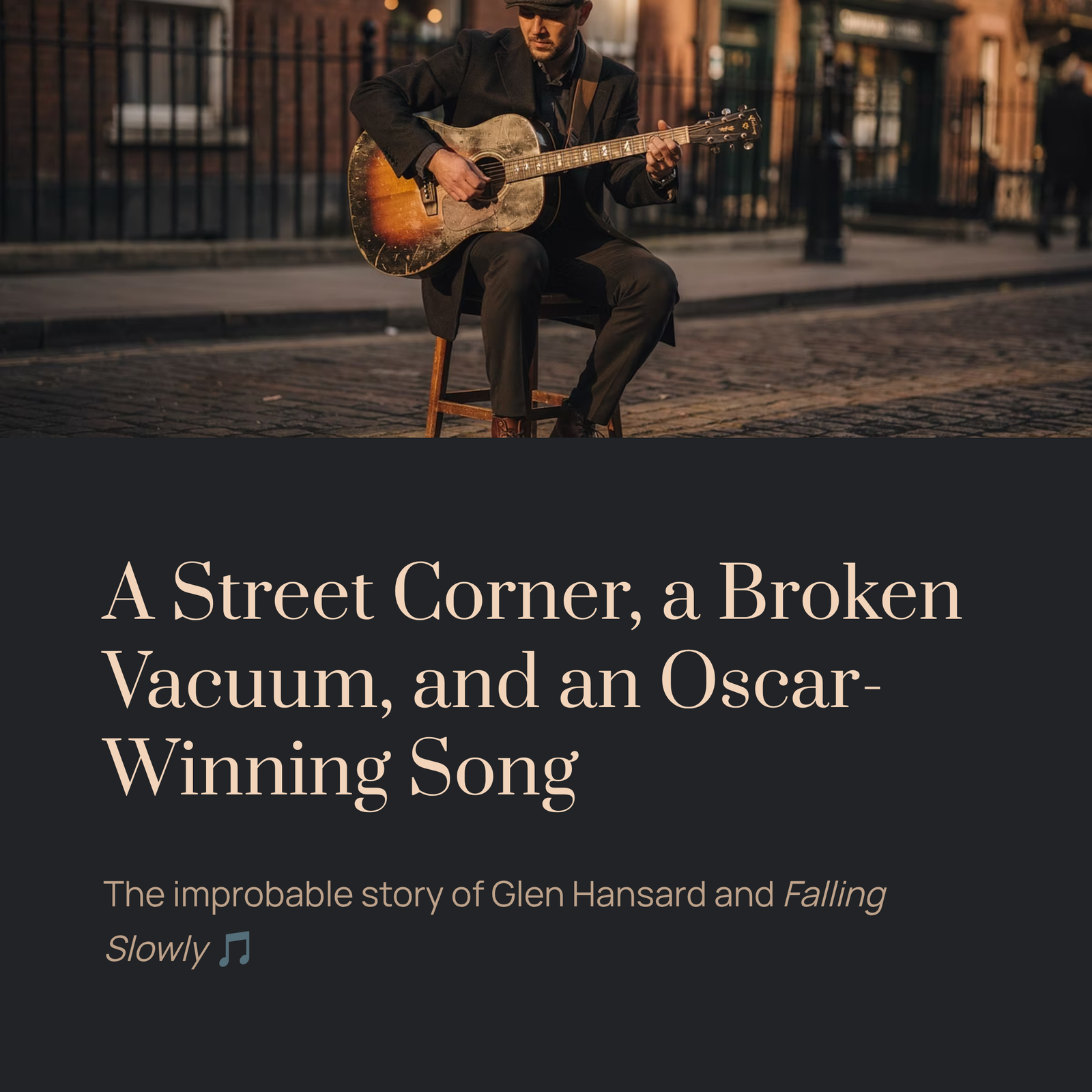 You are currently viewing A Street Musician, a Broken Vacuum Cleaner, and the Song That Won an Oscar | Glen Hansard – Falling Slowly