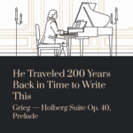 He Traveled 200 Years Back in Time to Write This | Grieg – Holberg Suite Op. 40, Prelude