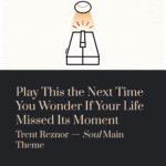 Play This the Next Time You Wonder If Your Life Missed Its Moment | Trent Reznor – Soul Main Theme