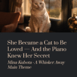 She Became a Cat to Be Loved — And the Piano Knew Her Secret | Mina Kubota – A Whisker Away Main Theme