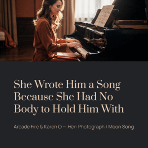 Read more about the article She Wrote Him a Song Because She Had No Body to Hold Him With | Arcade Fire & Karen O – Her: Photograph / Moon Song