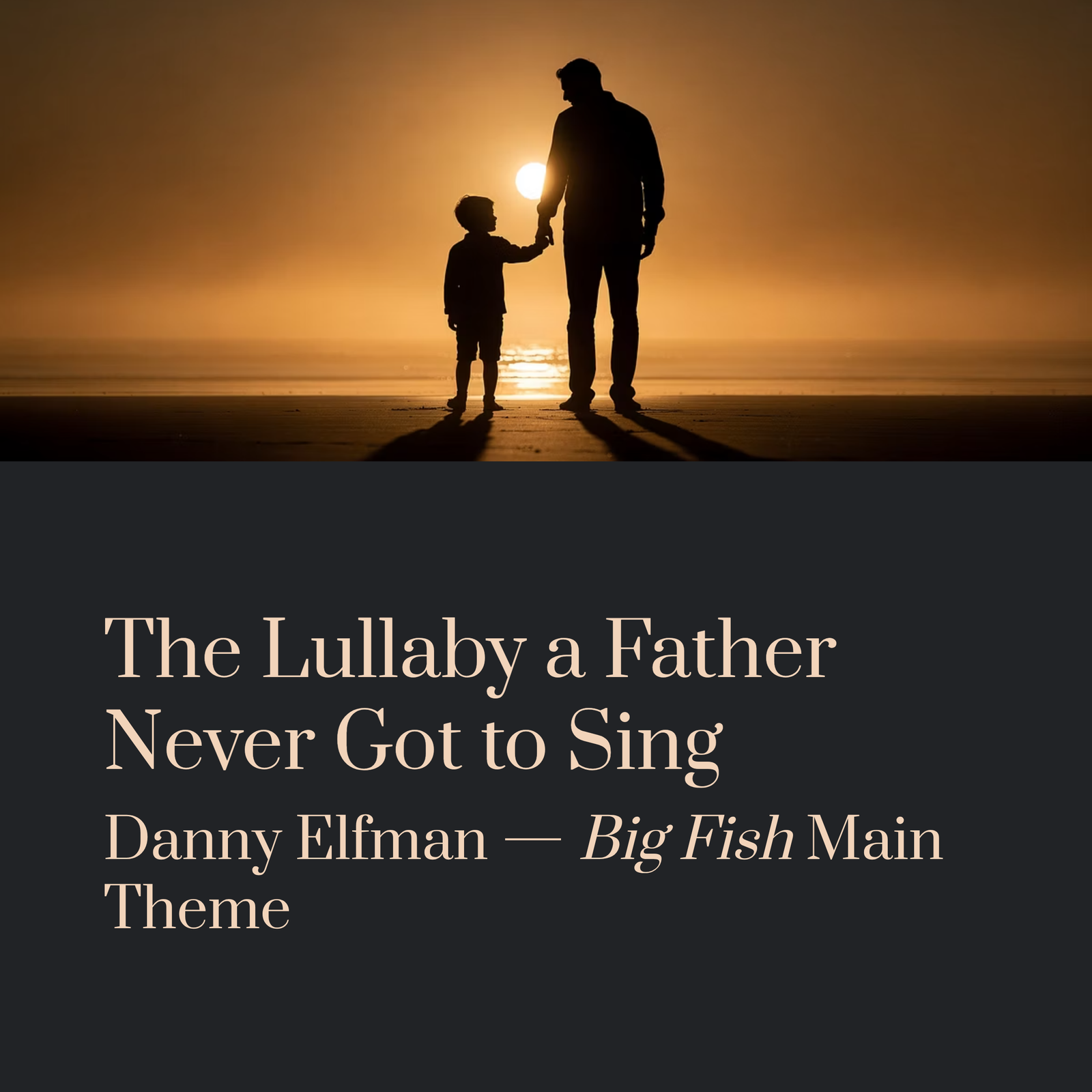 You are currently viewing The Lullaby a Father Never Got to Sing | Danny Elfman – Big Fish Main Theme