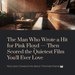 Read more about the article The Man Who Wrote a Hit for Pink Floyd Then Disappeared Into a Movie About Ordinary Days | Nick Laird-Clowes – About Time Main Theme
