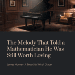 The Melody That Told a Mathematician He Was Still Worth Loving | James Horner – A Beautiful Mind: Grace