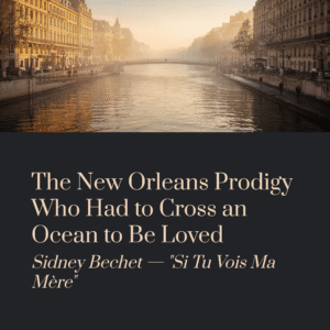 Read more about the article The New Orleans Prodigy Who Had to Cross an Ocean to Be Loved | Sidney Bechet – Si Tu Vois Ma Mère