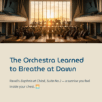 The Orchestra Learned to Breathe at Dawn — And No One Was Ready for It | Ravel – Daphnis et Chloé, Suite No.2 (Daybreak)