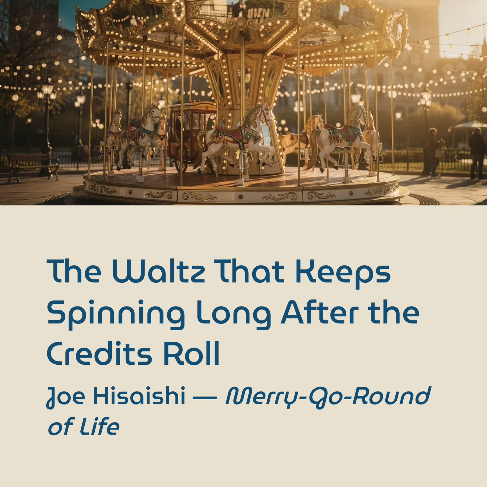 You are currently viewing The Waltz That Keeps Spinning Long After the Credits Roll | Joe Hisaishi – Merry-Go-Round of Life