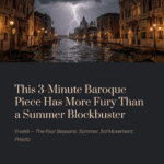 This 3-Minute Baroque Piece Has More Fury Than a Summer Blockbuster | Vivaldi – The Four Seasons: Summer, 3rd Mov. Presto