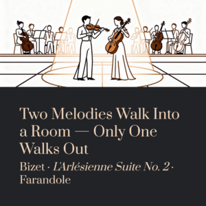 Read more about the article Two Melodies Walk Into a Room — Only One Walks Out | Bizet – L’Arlésienne Suite No. 2 Farandole