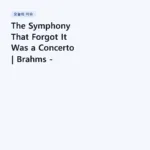 The Symphony That Forgot It Was a Concerto | Brahms – Piano Concerto No. 2, 1st mov.