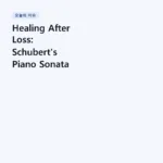 Healing After Loss: Schubert’s Piano Sonata No. 21 (Andante sostenuto) — The Last Letter of a Dying Man