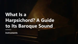 Read more about the article What Is a Harpsichord? A Guide to Its Baroque Sound