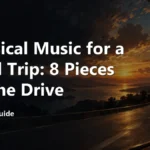 Classical Music for a Road Trip: 8 Pieces for the Drive